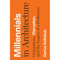 Millennials in Architecture: Generations, Disruption, and the Legacy of a Profession