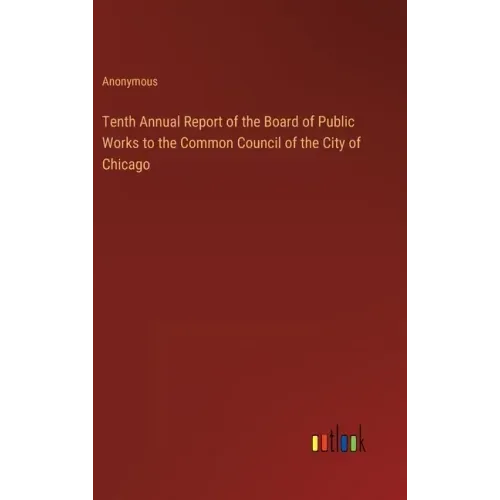 Tenth Annual Report of the Board of Public Works to the Common Council of the City of Chicago