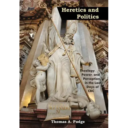 Heretics and Politics Theology, Power, and Perception in the Last Days of CBC