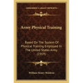 Army Physical Training: Based on the System of Physical Training Employed in the United States Army (1919)