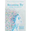 Becoming 'You' for Women: A Step-by-Step Guide to Self-Discovery and Whole Self Transformation