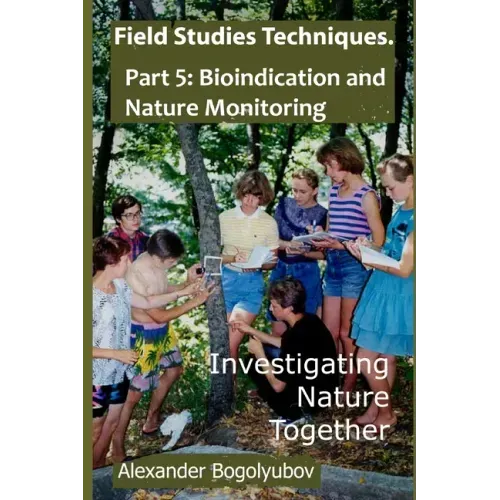 Field Studies Techniques. Part 5. Bioindication and Nature Monitoring: Investigating Nature Together