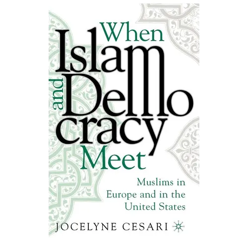 When Islam and Democracy Meet: Muslims in Europe and in the United States - Hardcover