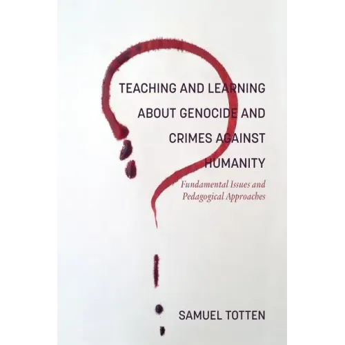 Teaching and Learning About Genocide and Crimes Against Humanity: Fundamental Issues and Pedagogical Approaches