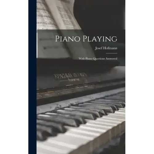 Piano Playing: With Piano Questions Answered