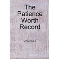 The Patience Worth Record: Volume I