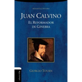 Juan Calvino: El Reformador de Ginebra