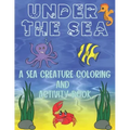 Under The Sea: A Sea Creature Coloring and Activity Book For Kids