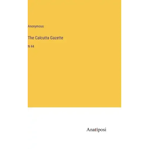 The Calcutta Gazette: N 44