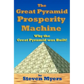 The Great Pyramid Prosperity Machine: Why the Great Pyramid was Built!