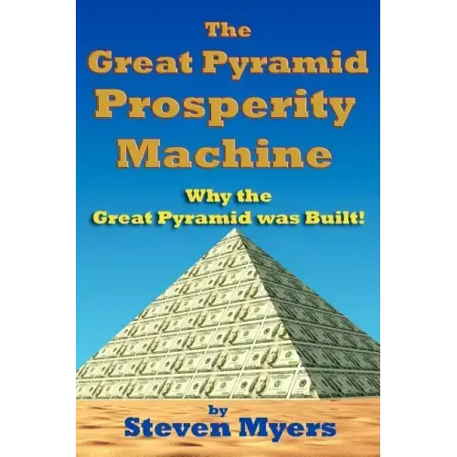 The Great Pyramid Prosperity Machine: Why the Great Pyramid was Built!