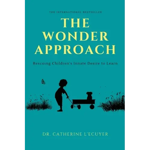 The Wonder Approach: Rescuing Children's Innate Desire to Learn
