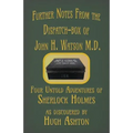 Further Notes from the Dispatch-Box of John H. Watson M.D.: Four Untold Adventures of Sherlock Holmes