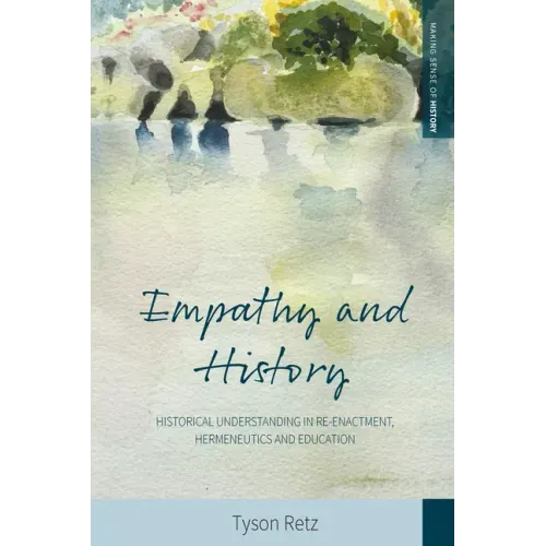 Empathy and History: Historical Understanding in Re-Enactment, Hermeneutics and Education