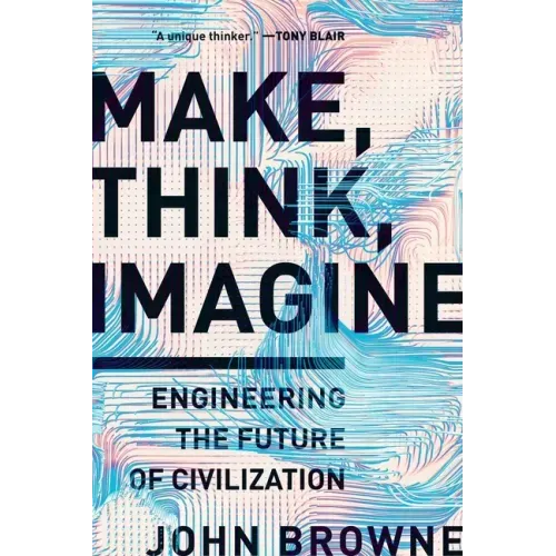 Make, Think, Imagine: Engineering the Future of Civilization