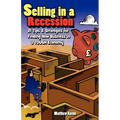 Selling in a Recession: 21 Tips and Strategies for Finding New Business in a Tough Economy, or Sales Prospecting Secrets, Sales Motivation, Ne