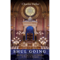 Shul Going: 2500 Years of Impressions and Reflections on Visits to the Synagogue