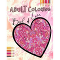 Adult Coloring Book of Love: Be My Valentine; Hearts and Flowers, Mandalas, Words of Love and Romantic Designs to Color