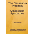 The Cassandra Prophecy - Armageddon Approaches