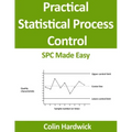 Practical Statistical Process Control: SPC Made Easy!
