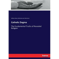 Catholic Dogma: The Fundamental Truths of Revealed Religion
