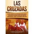 Las Cruzadas: Una guía fascinante de las expediciones militares durante la Edad Media que partieron de Europa con el objetivo de lib
