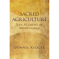 Sacred Agriculture: The Alchemy of Biodynamics