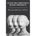After the Corinthian Women Prophets: Reimagining Rhetoric and Power