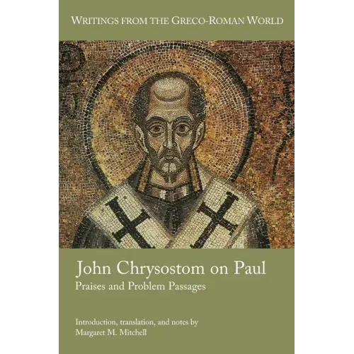 John Chrysostom on Paul: Praises and Problem Passages