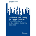 Conformal Field Theory for Particle Physicists: From Qft Axioms to the Modern Conformal Bootstrap