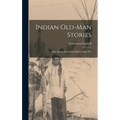 Indian Old-man Stories: More Sparks From War Eagle's Lodge-fire
