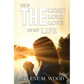 He Is the Light, the Lord, the Love of My Life