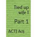 Tied up wife 1: Part 1