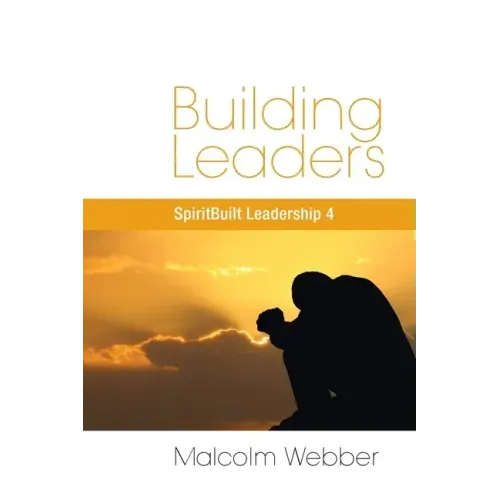 Building Leaders: SpiritBuilt Leadership 4