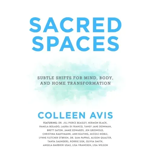 Sacred Spaces: Subtle Shifts for Mind, Body, and Home Transformation