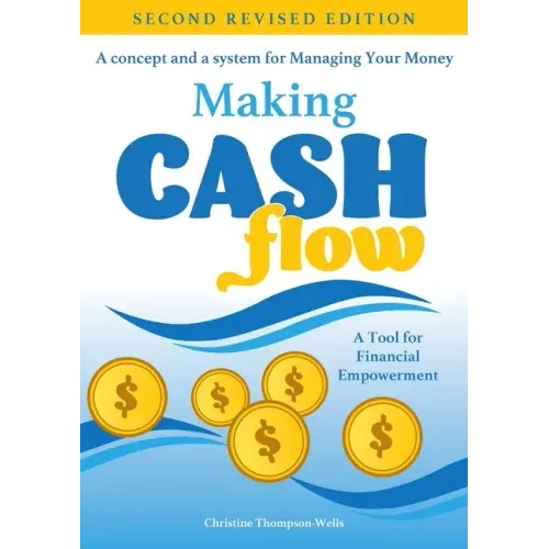 Making Cash Flow: A concept and a system for Managing Your Money