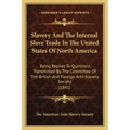 Slavery and the Internal Slave Trade in the United States of North America: Being Replies to Questions Transmitted by the Committee of the British and