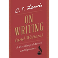 On Writing (and Writers): A Miscellany of Advice and Opinions