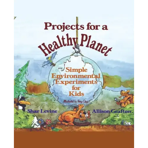 Projects for a Healthy Planet: Simple Environmental Experiments for Kids