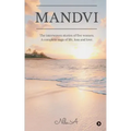 Mandvi: The interwoven stories of five women. A complete saga of life, loss and love.