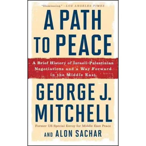A Path to Peace: A Brief History of Israeli-Palestinian Negotiations and a Way Forward in the Middle East