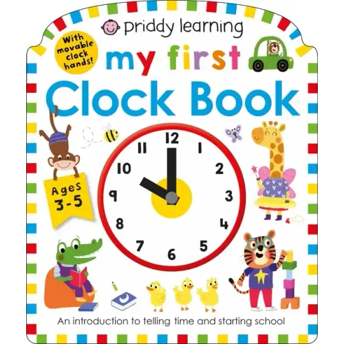 Priddy Learning: My First Clock Book: An Introduction to Telling Time and Starting School
