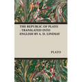 The Republic of Plato - Translated Into English by A. D. Lindsay