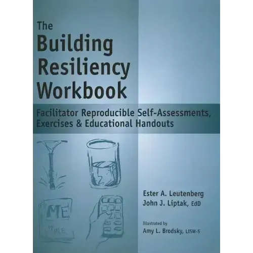 The Building Resiliency Workbook: Facilitator Reproducible Self-Assessments, Exercises & Educational Handouts