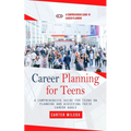 Career Planning for Teens: A Comprehensive Guide to Career Planning (A Comprehensive Guide for Teens on Planning and Achieving Their Career Goals