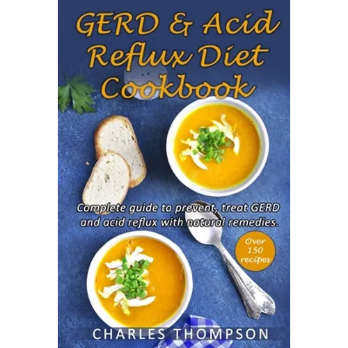 GERD & Acid Reflux Diet Cookbook: Complete guide on GERD, acid reflux, and gastritis with natural remedies. More than 150 delicious quick and easy low