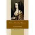 Princess Elisabeth of Bohemia: The Philosopher Princess
