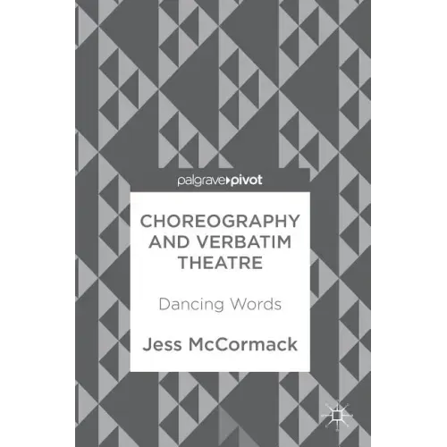 Choreography and Verbatim Theatre: Dancing Words
