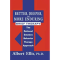 Better, Deeper and More Enduring Brief Therapy: The Rational Emotive Behavior Therapy Approach