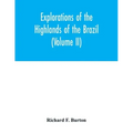 Explorations of the highlands of the Brazil; with a full account of the gold and diamond mines. Also, canoeing down 1500 miles of the great river São